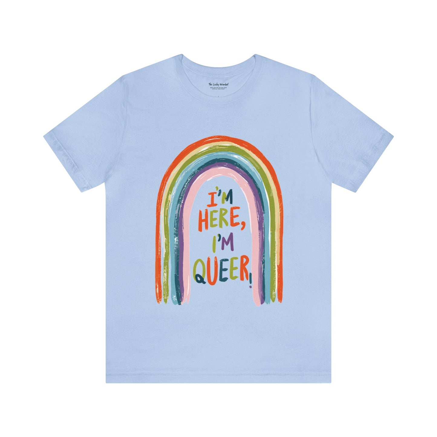 I'm here, I'm queer - Unisex T-shirt - T-Shirt - The Lucky Wombat