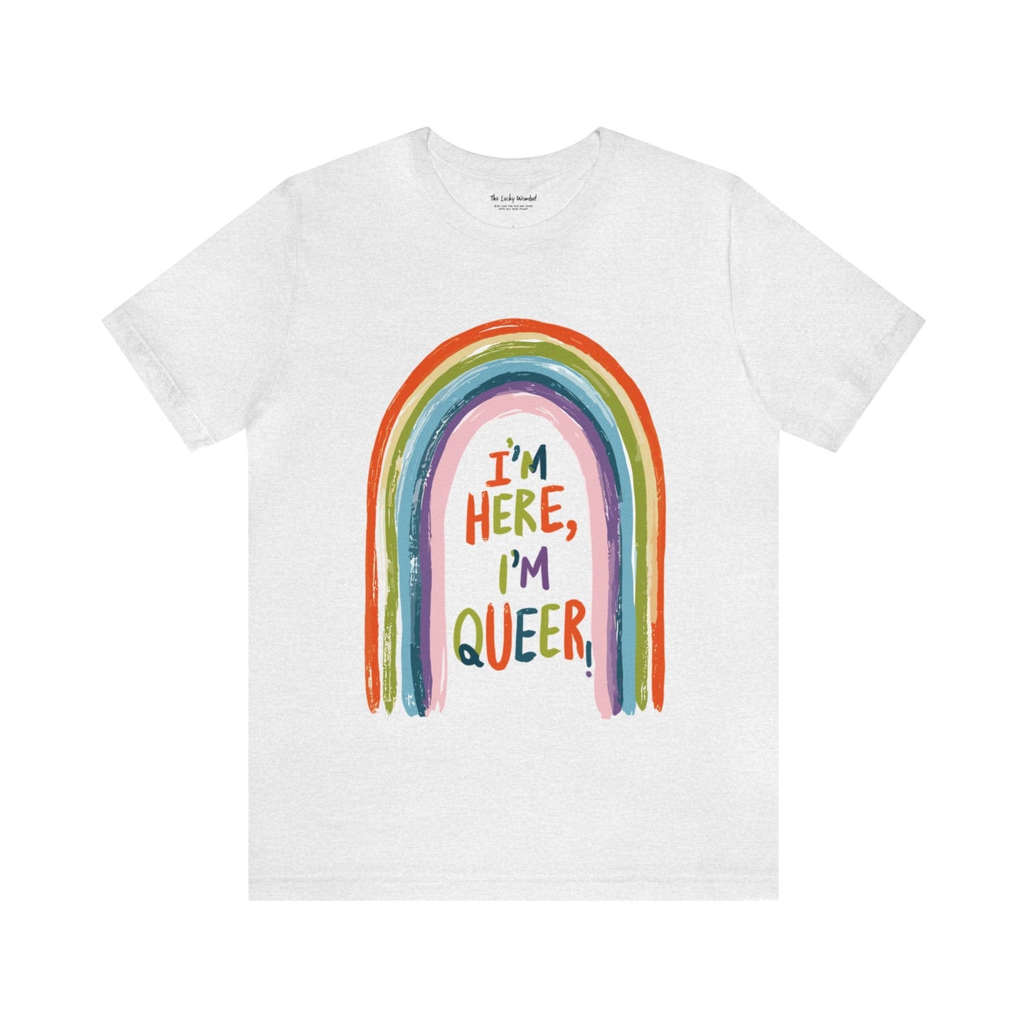 I'm here, I'm queer - Unisex T-shirt - T-Shirt - The Lucky Wombat