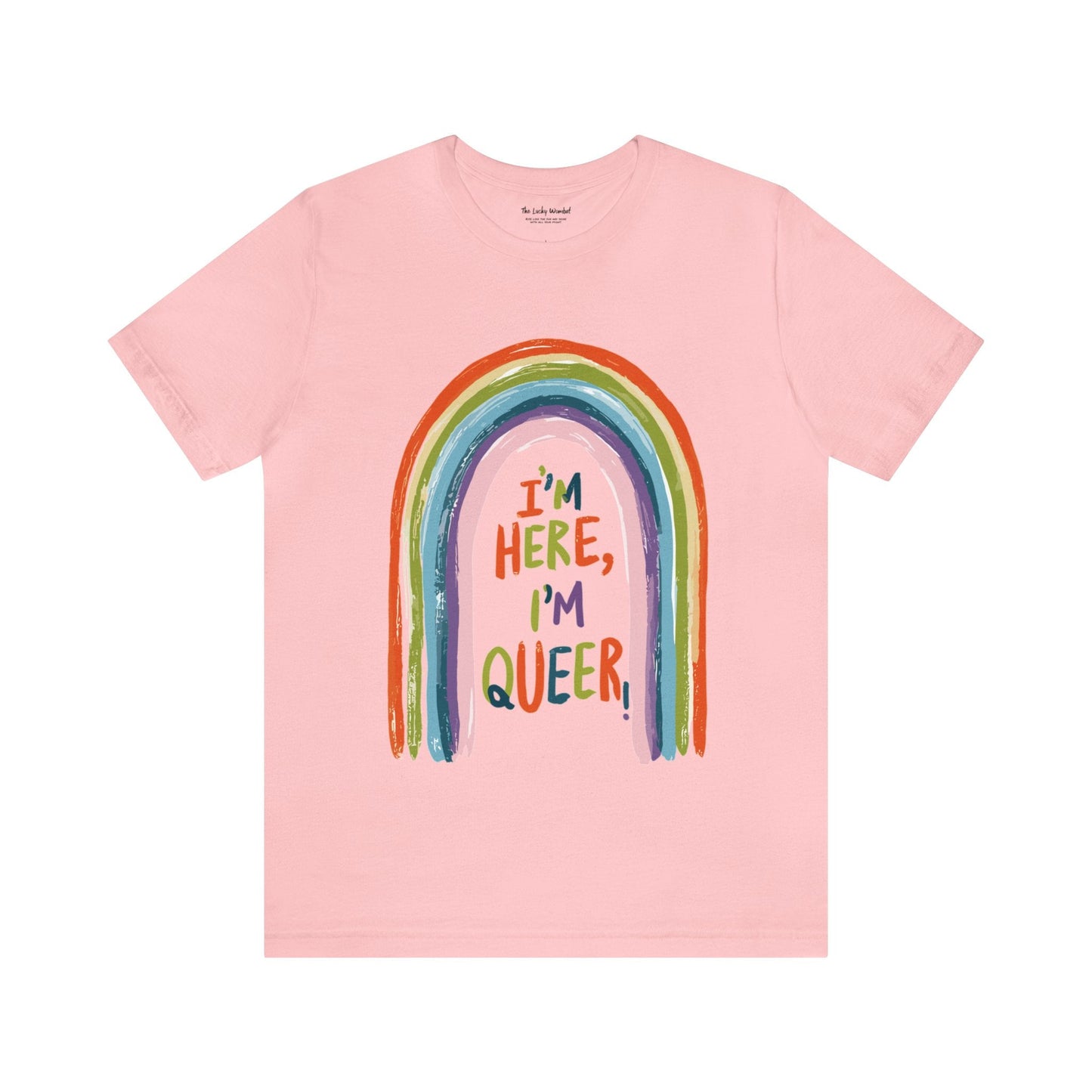 I'm here, I'm queer - Unisex T-shirt - T-Shirt - The Lucky Wombat