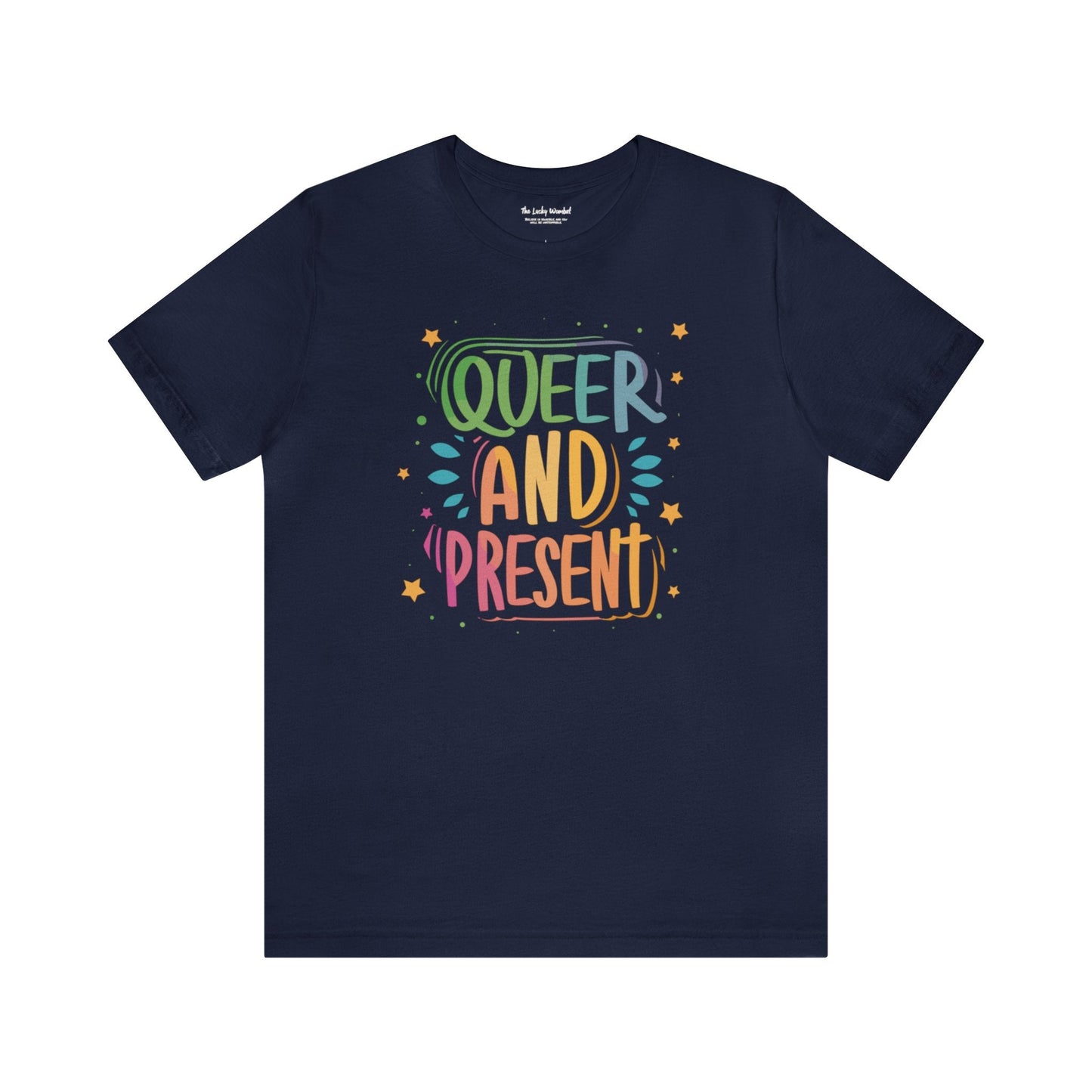 Queer and Present - Unisex T-shirt - T-Shirt - The Lucky Wombat