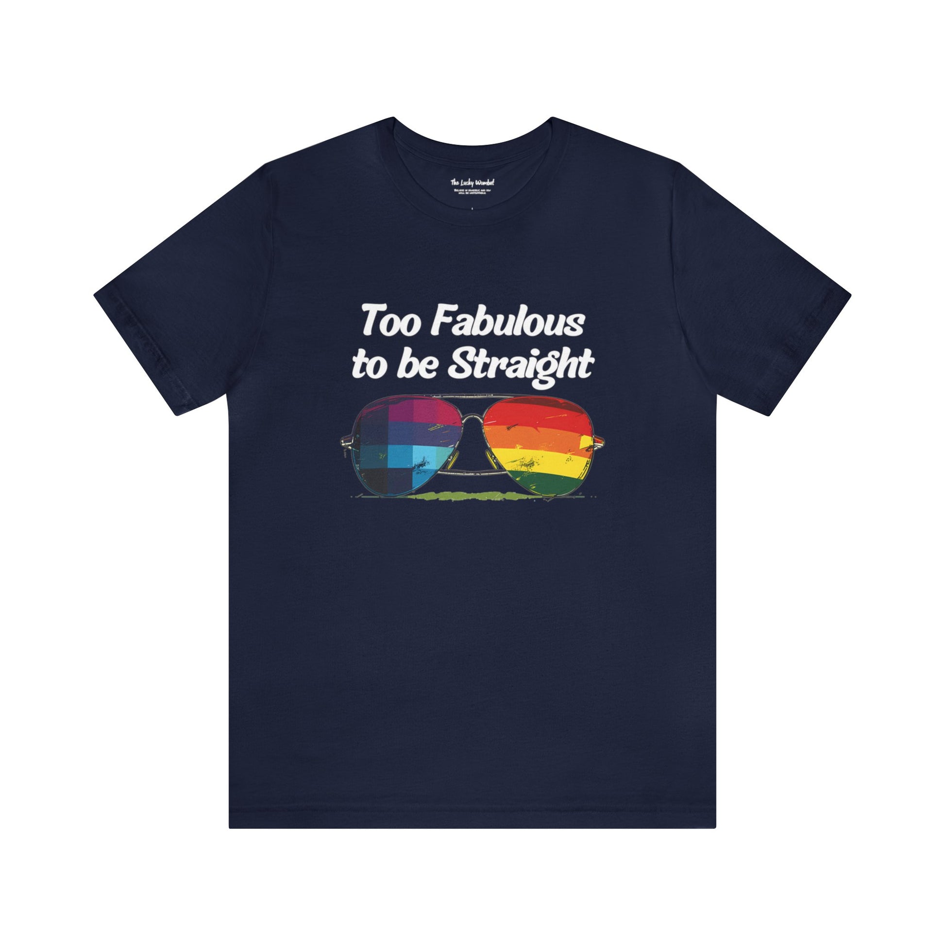 Too Fabulous to be Straight - Unisex T-Shirt - T-Shirt - Navy - The Lucky Wombat