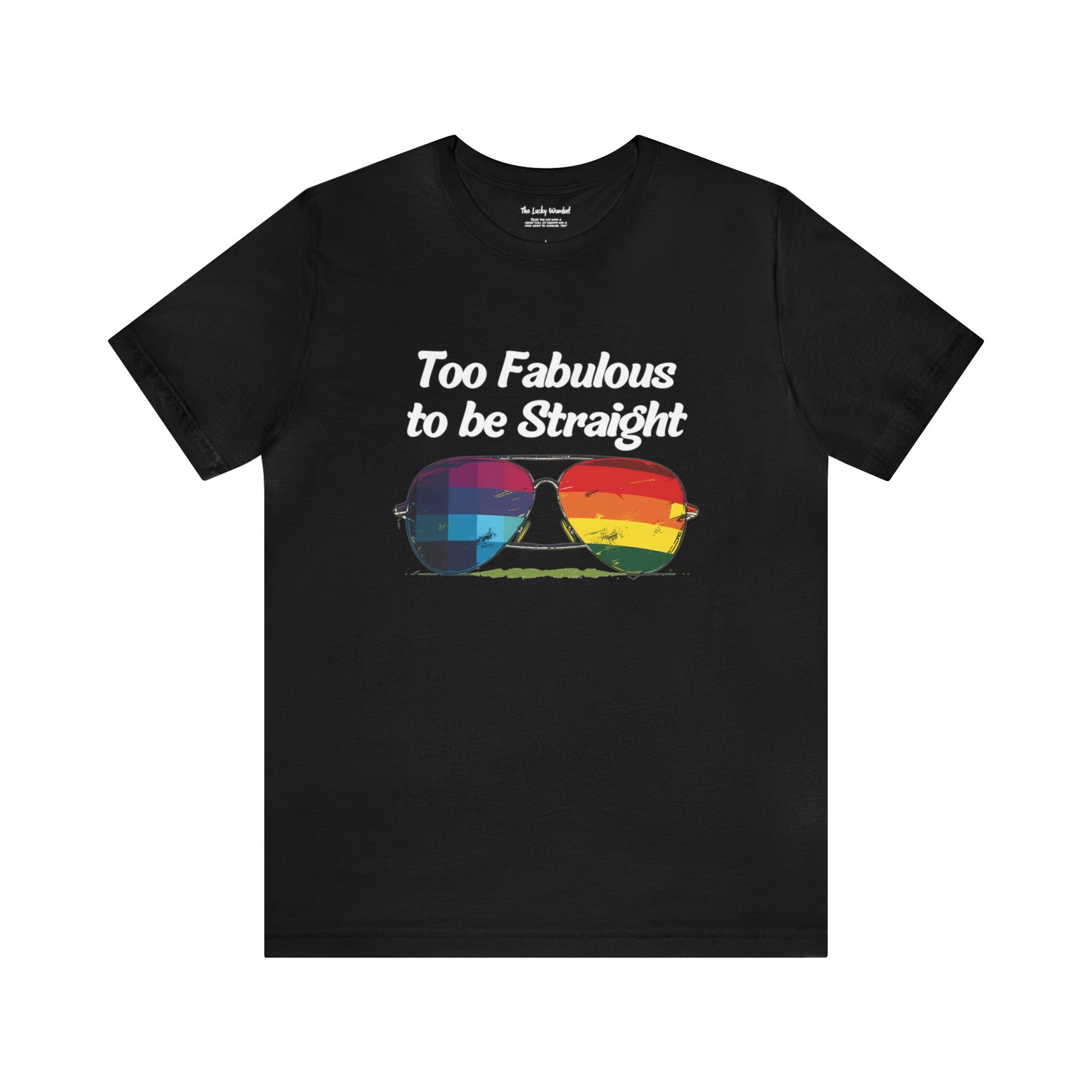 Too Fabulous to be Straight - Unisex T-Shirt - T-Shirt - Black - The Lucky Wombat