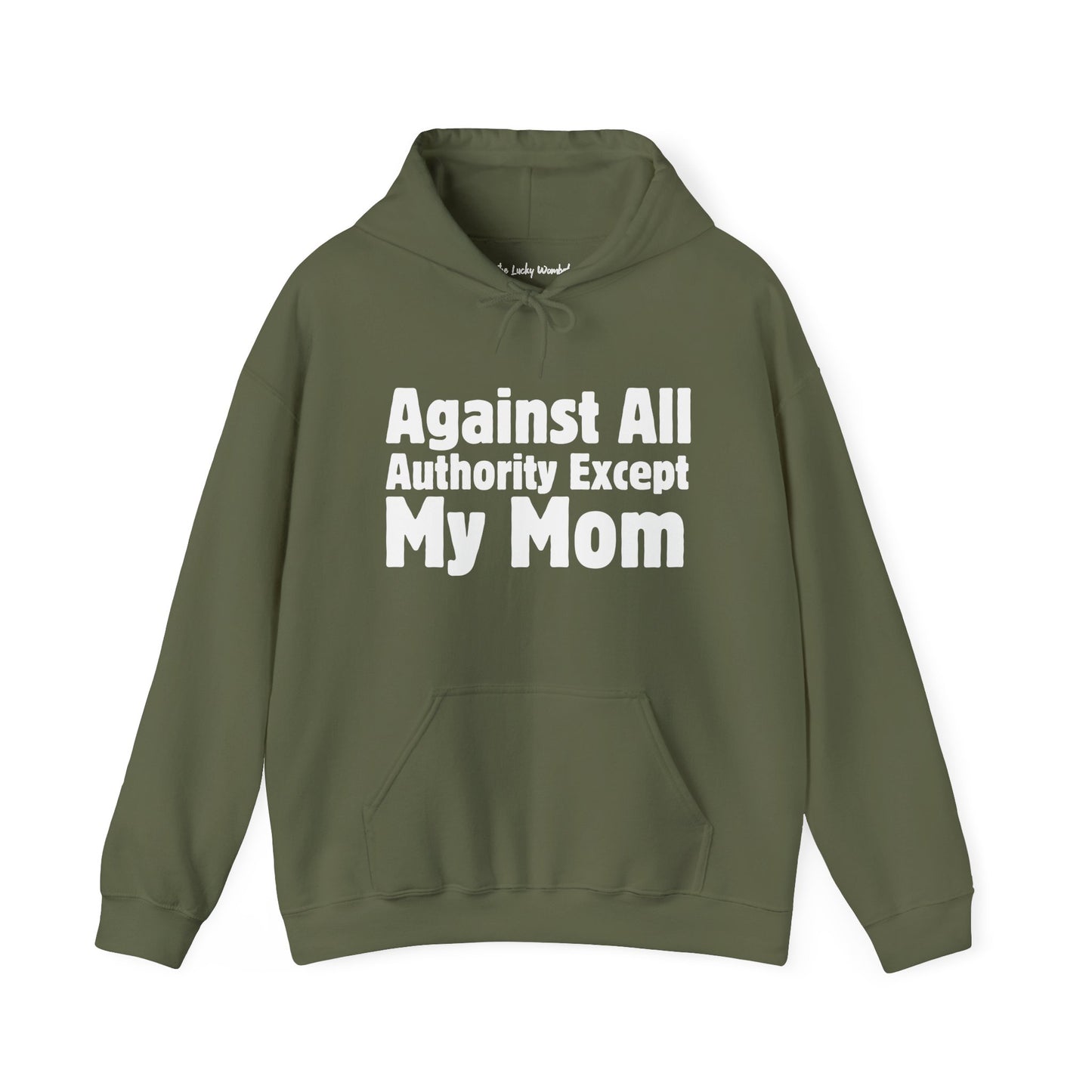 Against All Authority Except My Mom - Hooded Sweatshirt - Hoodie