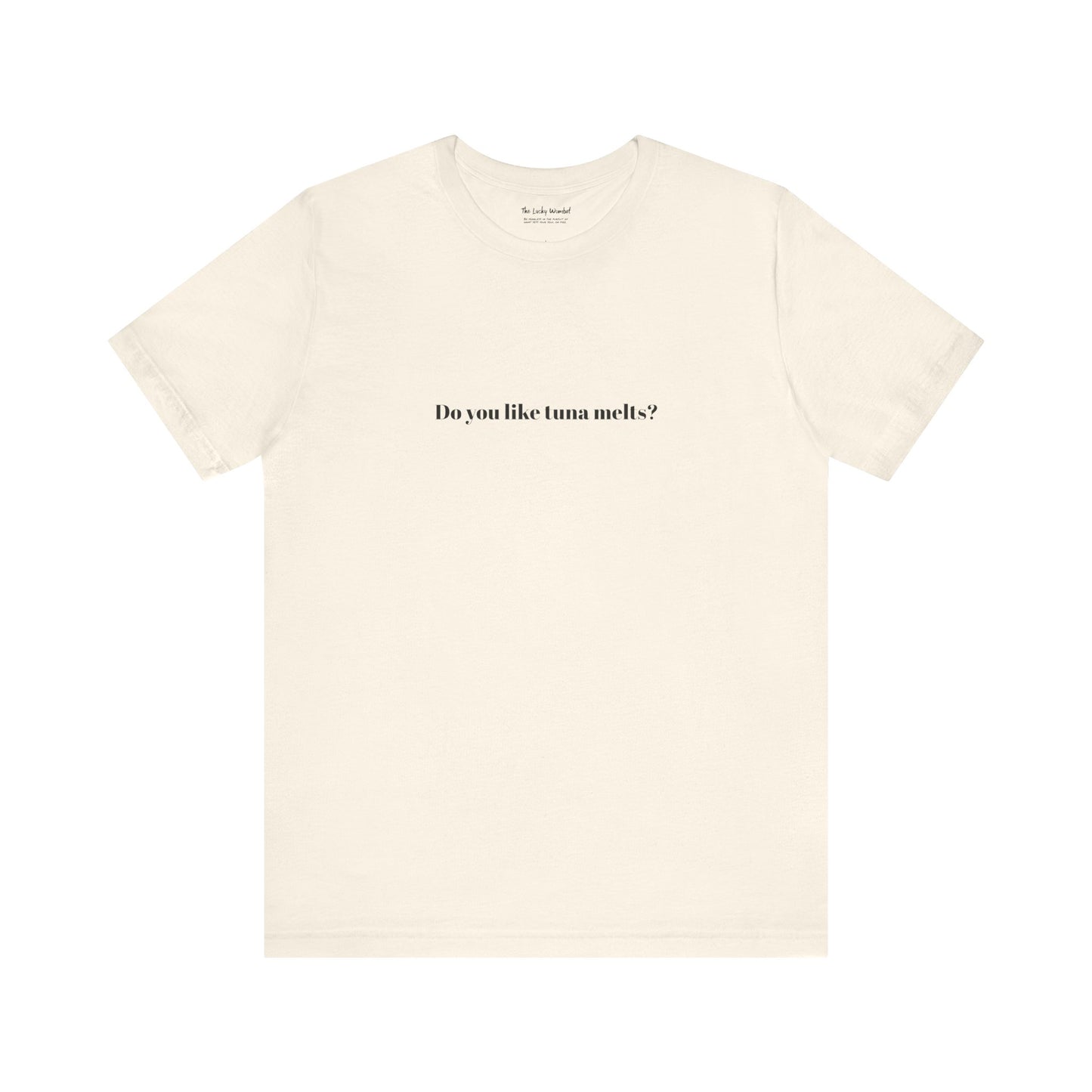 Do You Like Tuna Melts? - T-Shirt