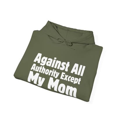 Against All Authority Except My Mom - Hooded Sweatshirt - Hoodie