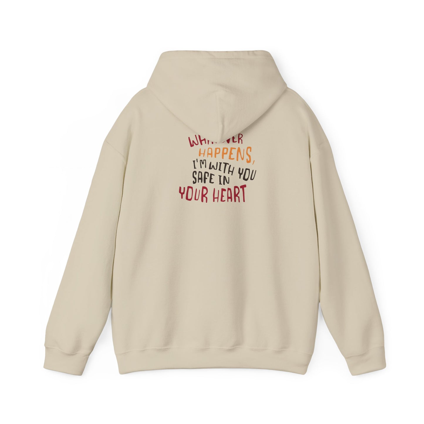 Whatever happens, I am with you. Safe in your heart Hoodie