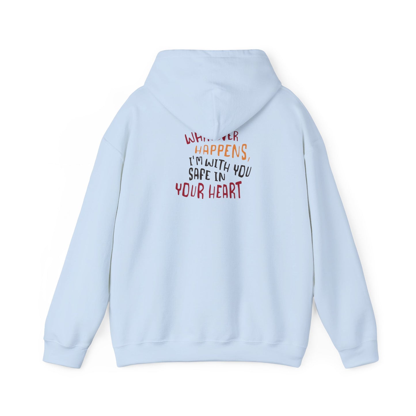 Whatever happens, I am with you. Safe in your heart Hoodie