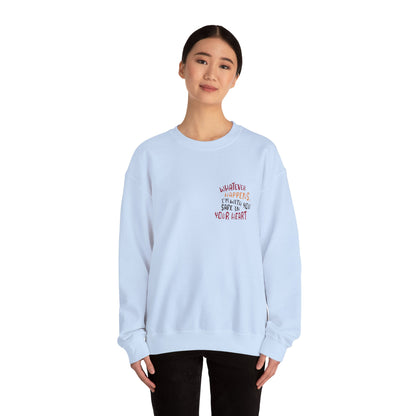Whatever happens, I am with you. Safe in your heart Crewneck Sweatshirt