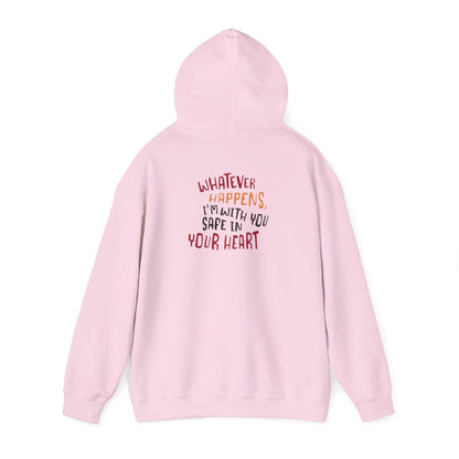 Whatever happens, I am with you. Safe in your heart Hoodie