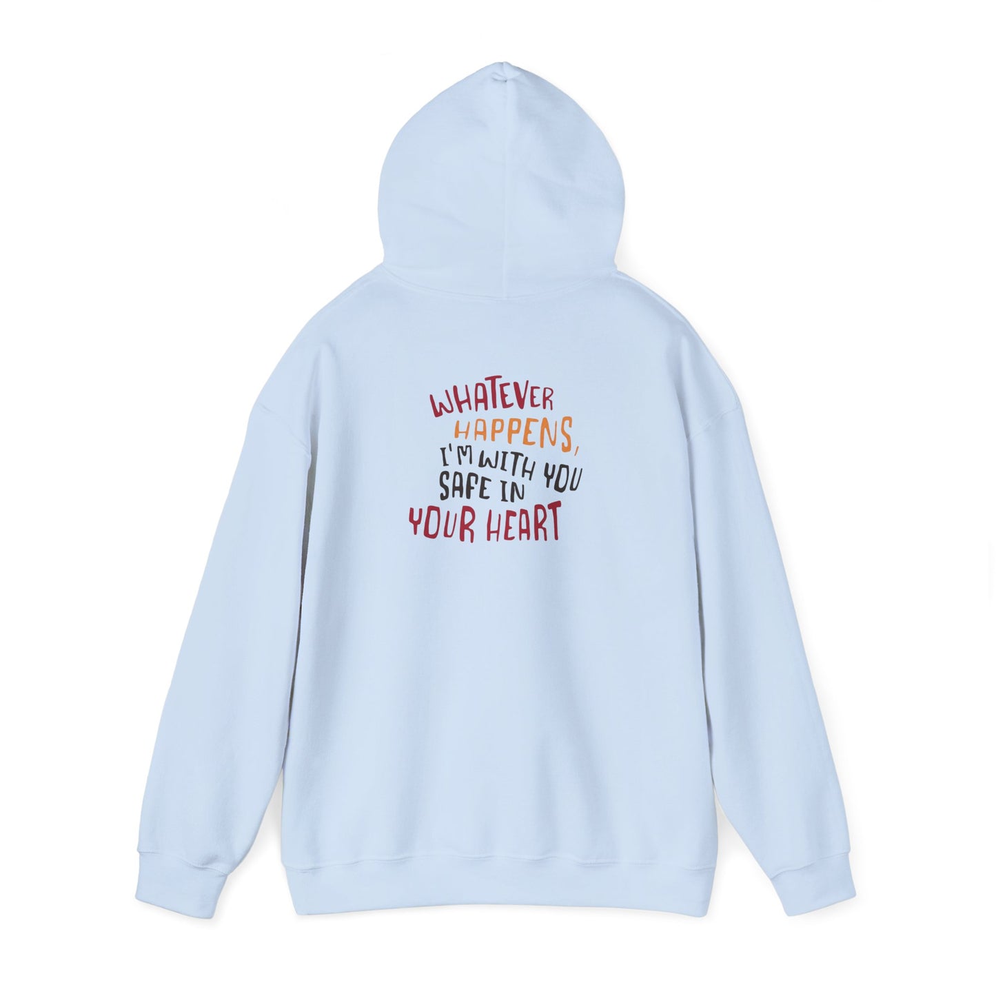 Whatever happens, I am with you. Safe in your heart Hoodie