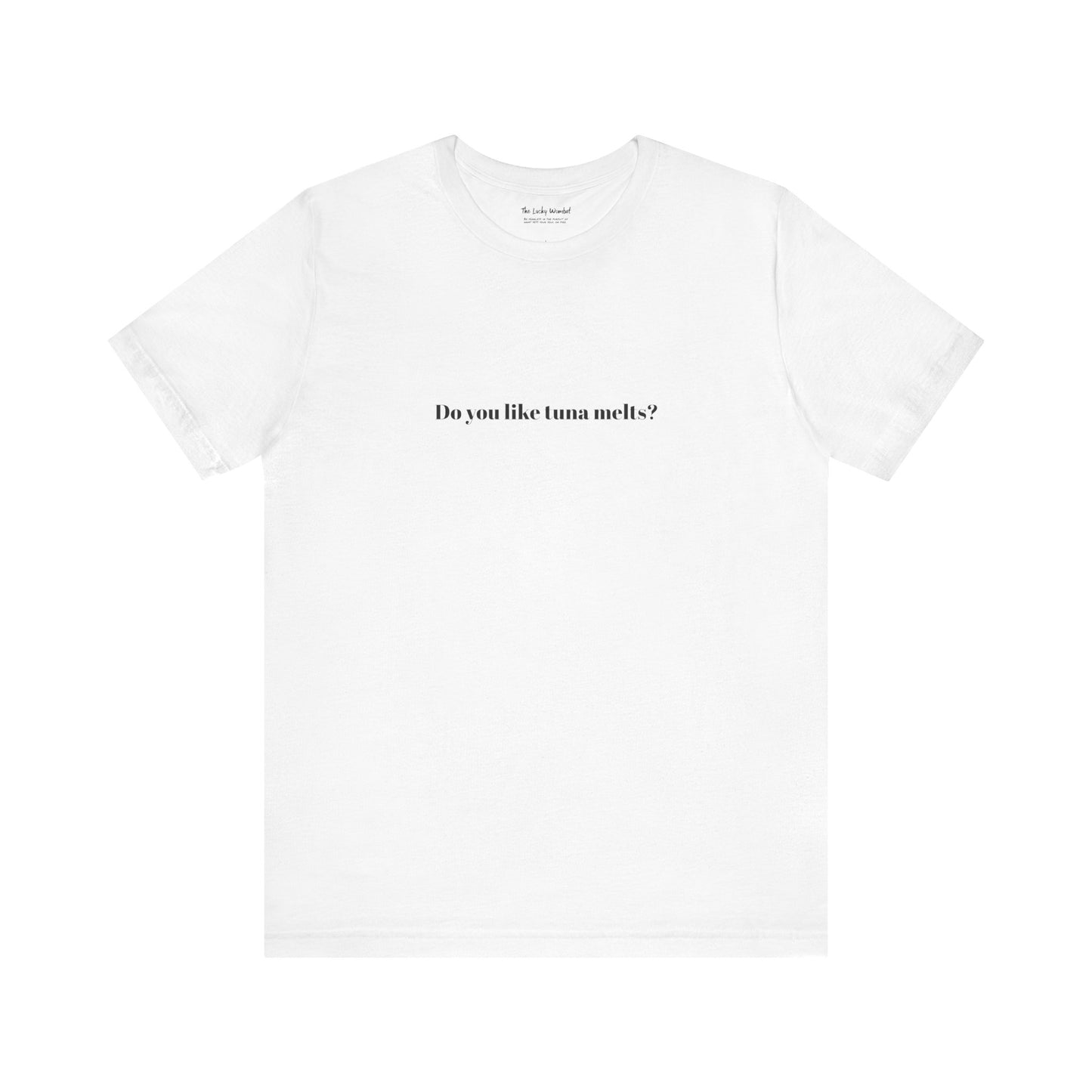 Do You Like Tuna Melts? - T-Shirt