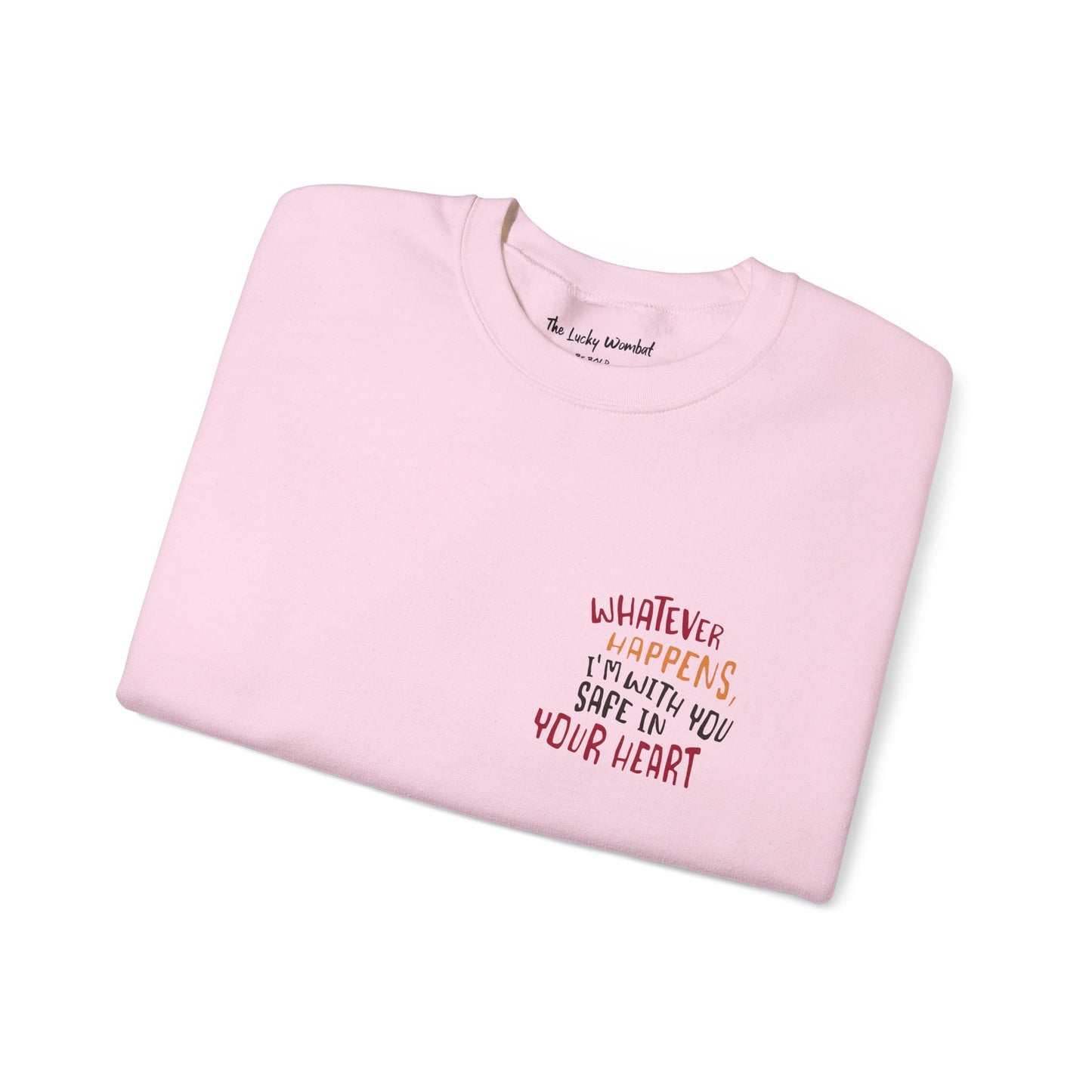 Whatever happens, I am with you. Safe in your heart Crewneck Sweatshirt