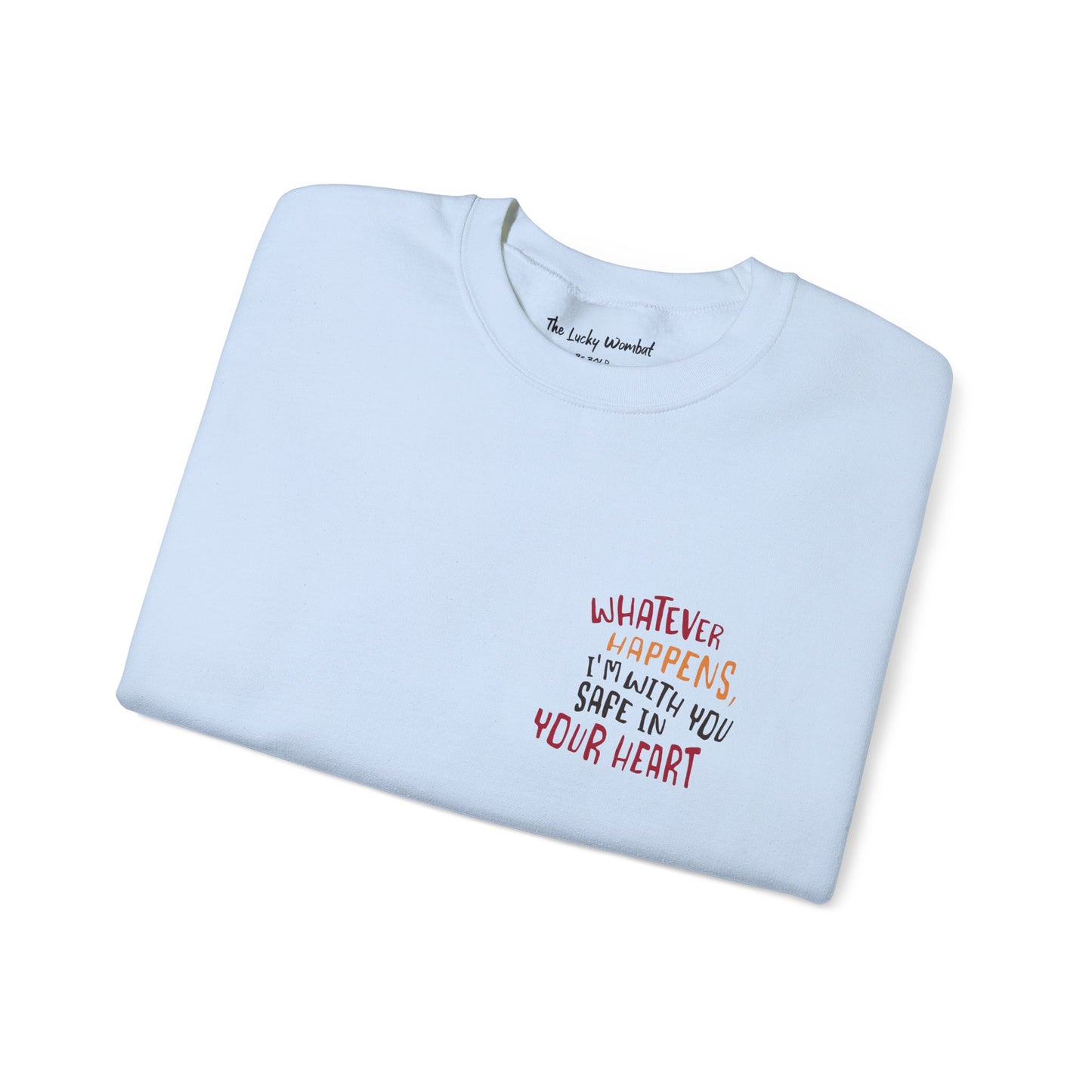 Whatever happens, I am with you. Safe in your heart Crewneck Sweatshirt