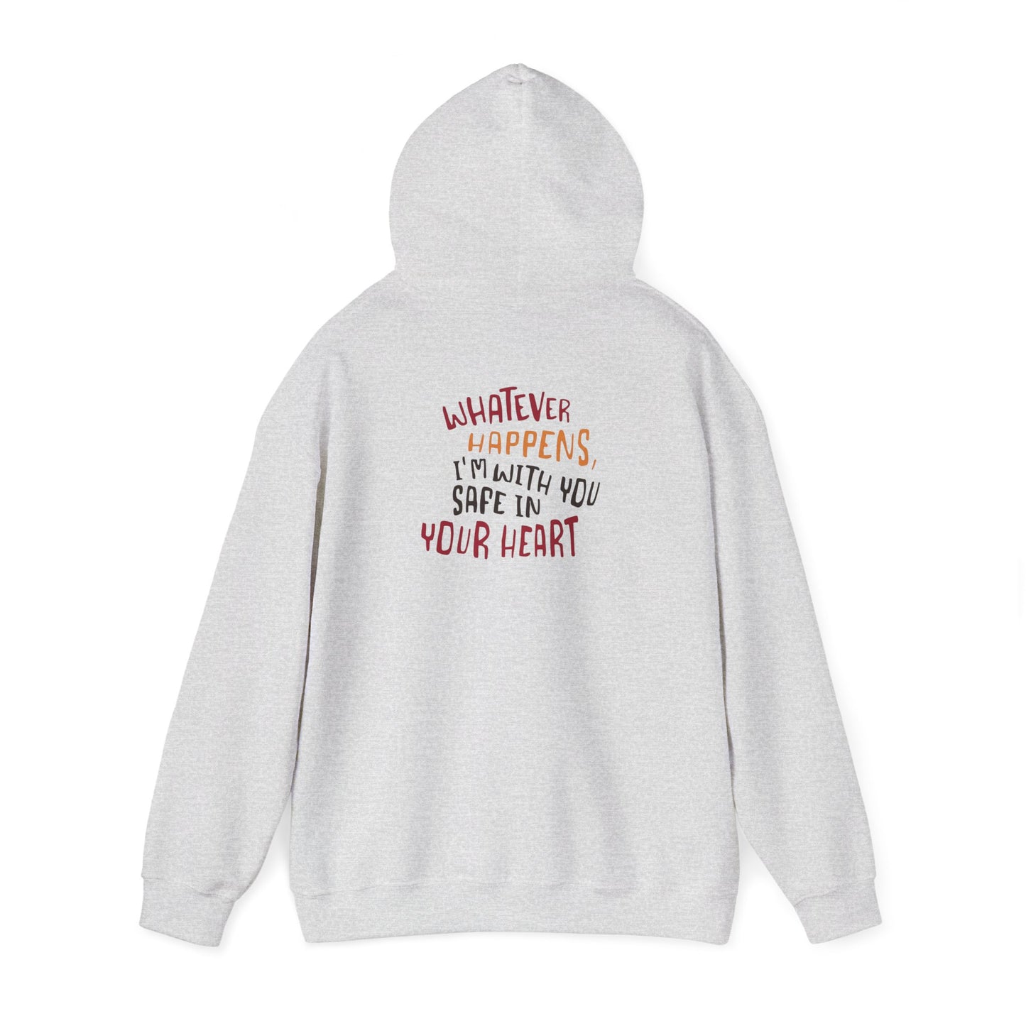 Whatever happens, I am with you. Safe in your heart Hoodie