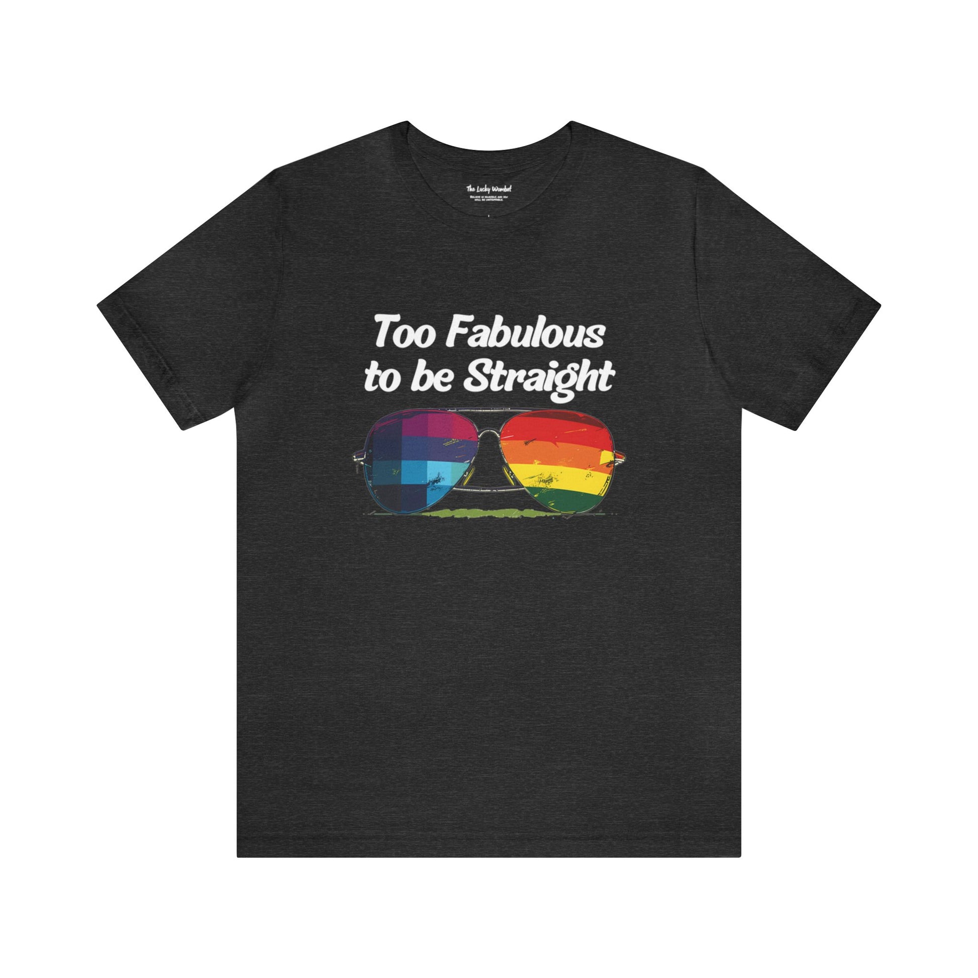 Too Fabulous to be Straight - Unisex T-Shirt - T-Shirt - Dark Grey Heather - The Lucky Wombat