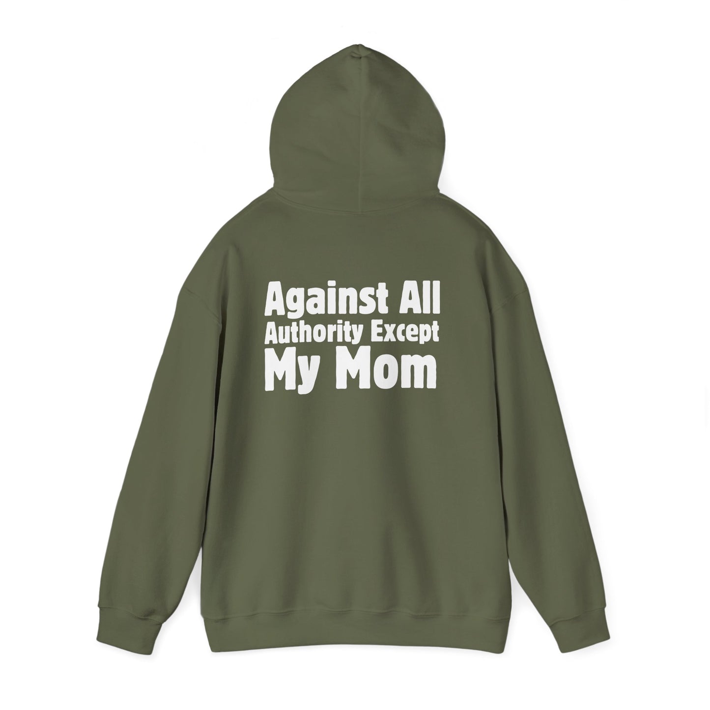 Against All Authority Except My Mom - Hooded Sweatshirt - Hoodie