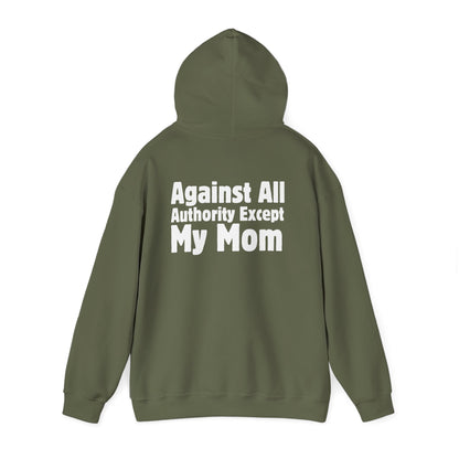 Against All Authority Except My Mom - Hooded Sweatshirt - Hoodie