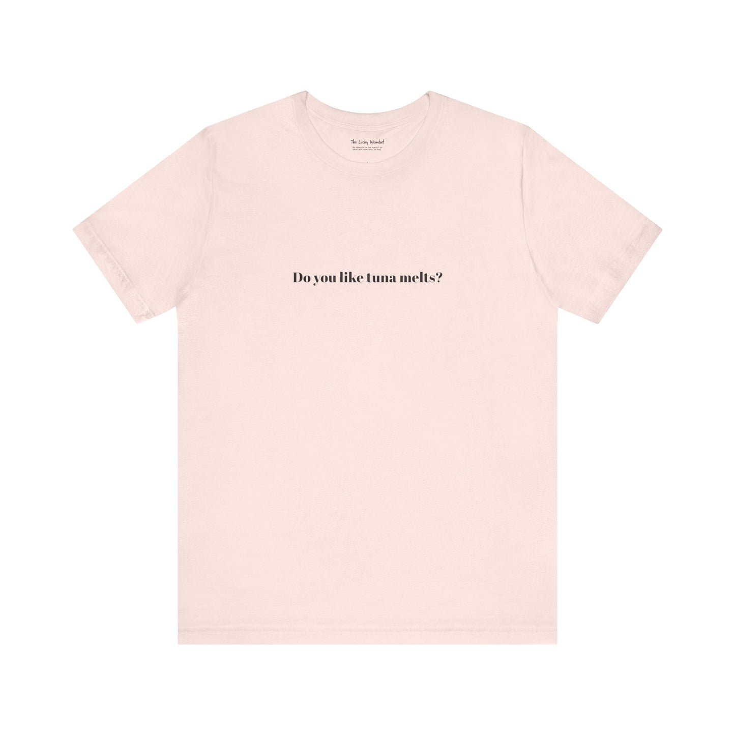 Do You Like Tuna Melts? - T-Shirt