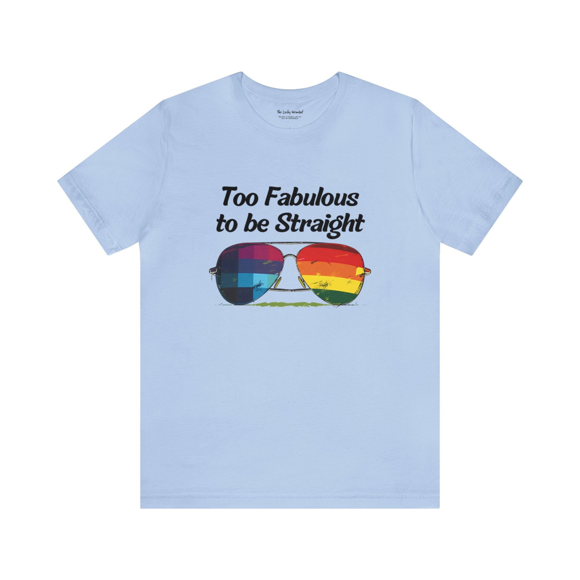 Too Fabulous to be Straight - Unisex T-Shirt - T-Shirt - Baby Blue - The Lucky Wombat