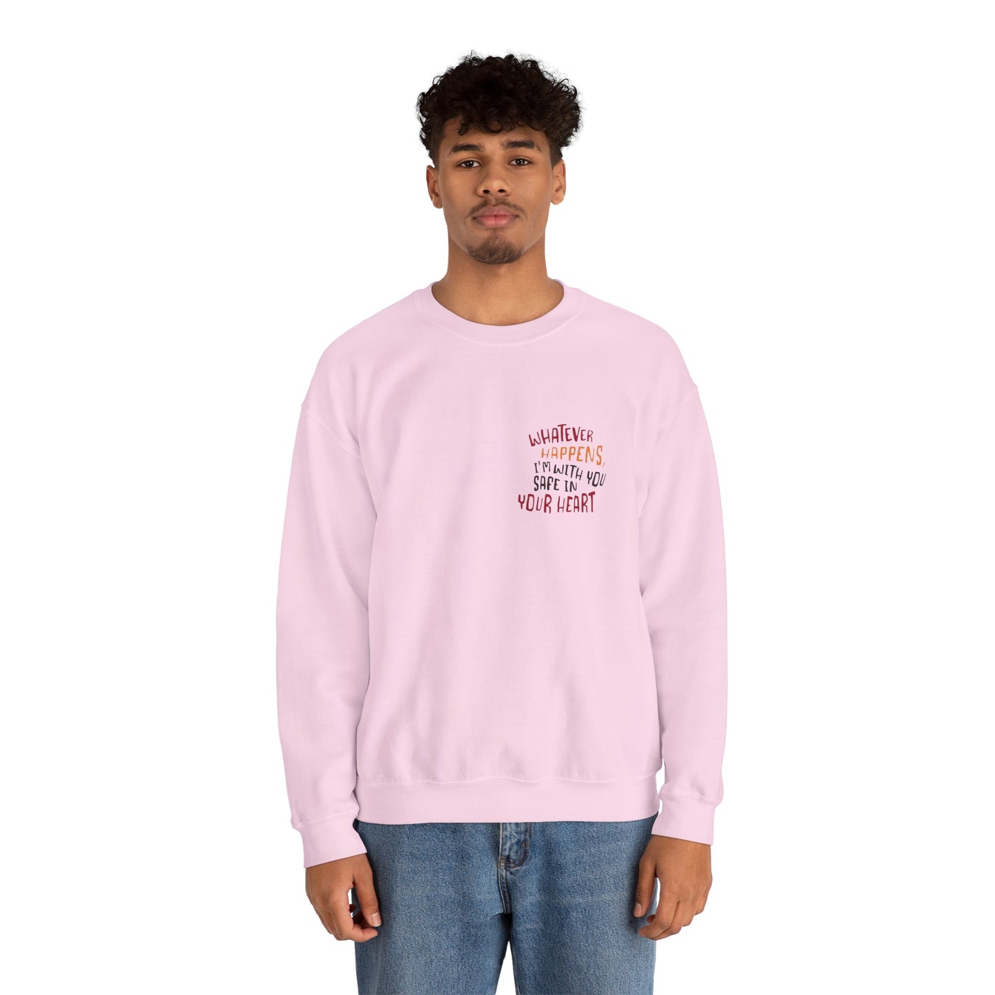 Whatever happens, I am with you. Safe in your heart Crewneck Sweatshirt