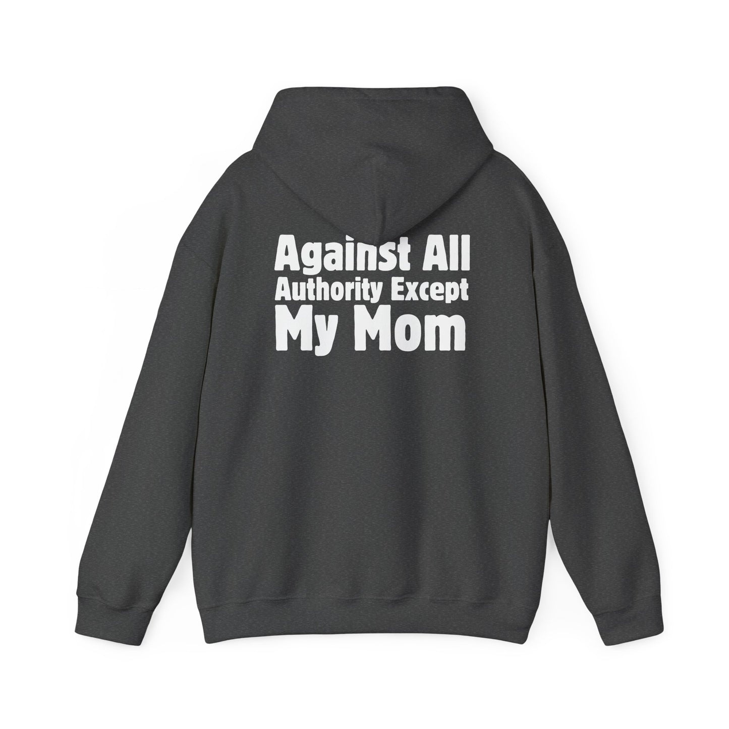 Against All Authority Except My Mom - Hooded Sweatshirt - Hoodie