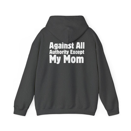 Against All Authority Except My Mom - Hooded Sweatshirt - Hoodie
