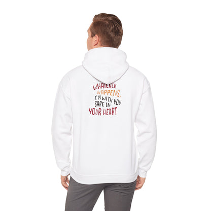 Whatever happens, I am with you. Safe in your heart Hoodie