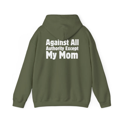Against All Authority Except My Mom - Hooded Sweatshirt - Hoodie