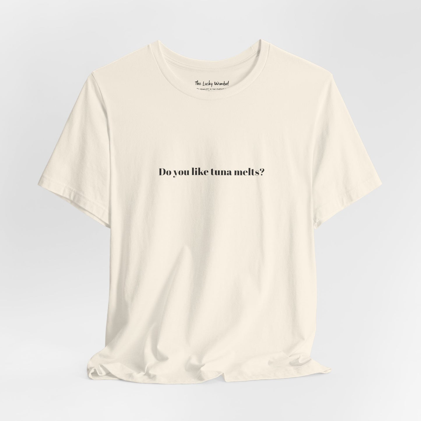 Do You Like Tuna Melts? - T-Shirt