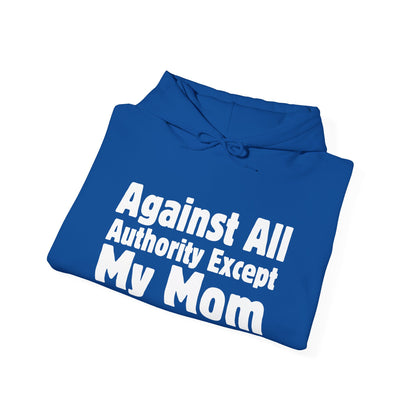 Against All Authority Except My Mom - Hooded Sweatshirt - Hoodie