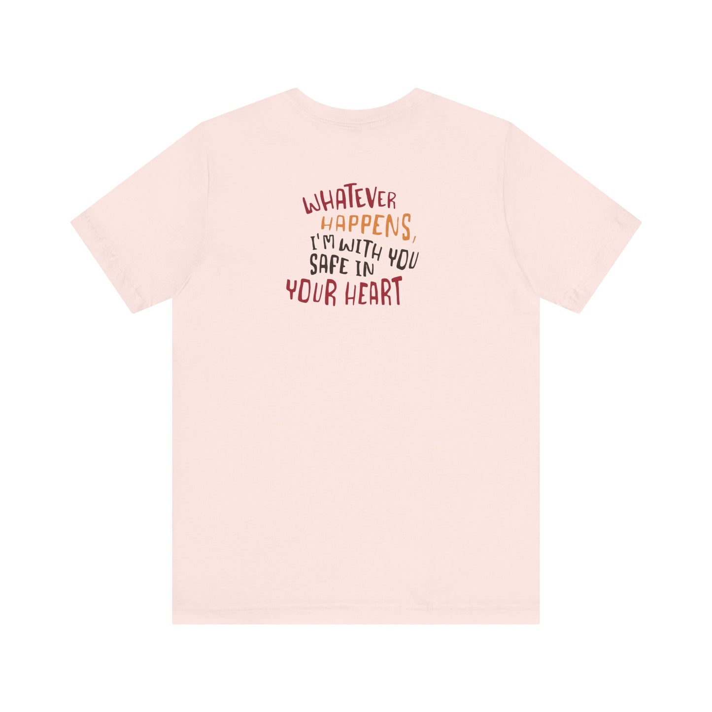 Whatever happens, I am with you. Safe in your heart T-Shirt - Minimal Statement Apparel