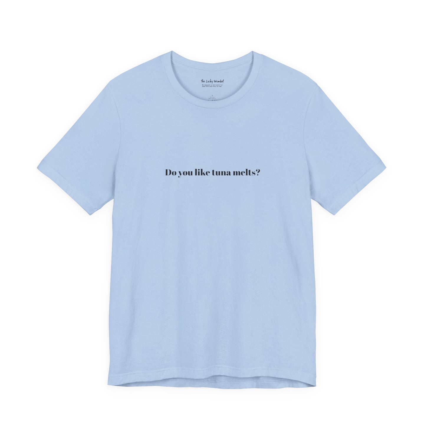 Do You Like Tuna Melts? - T-Shirt
