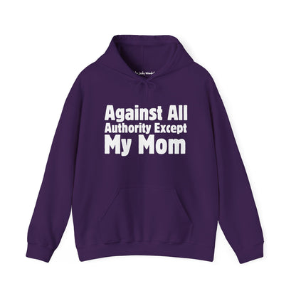 Against All Authority Except My Mom - Hooded Sweatshirt - Hoodie