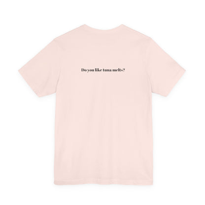 Do You Like Tuna Melts? - T-Shirt