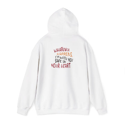 Whatever happens, I am with you. Safe in your heart Hoodie