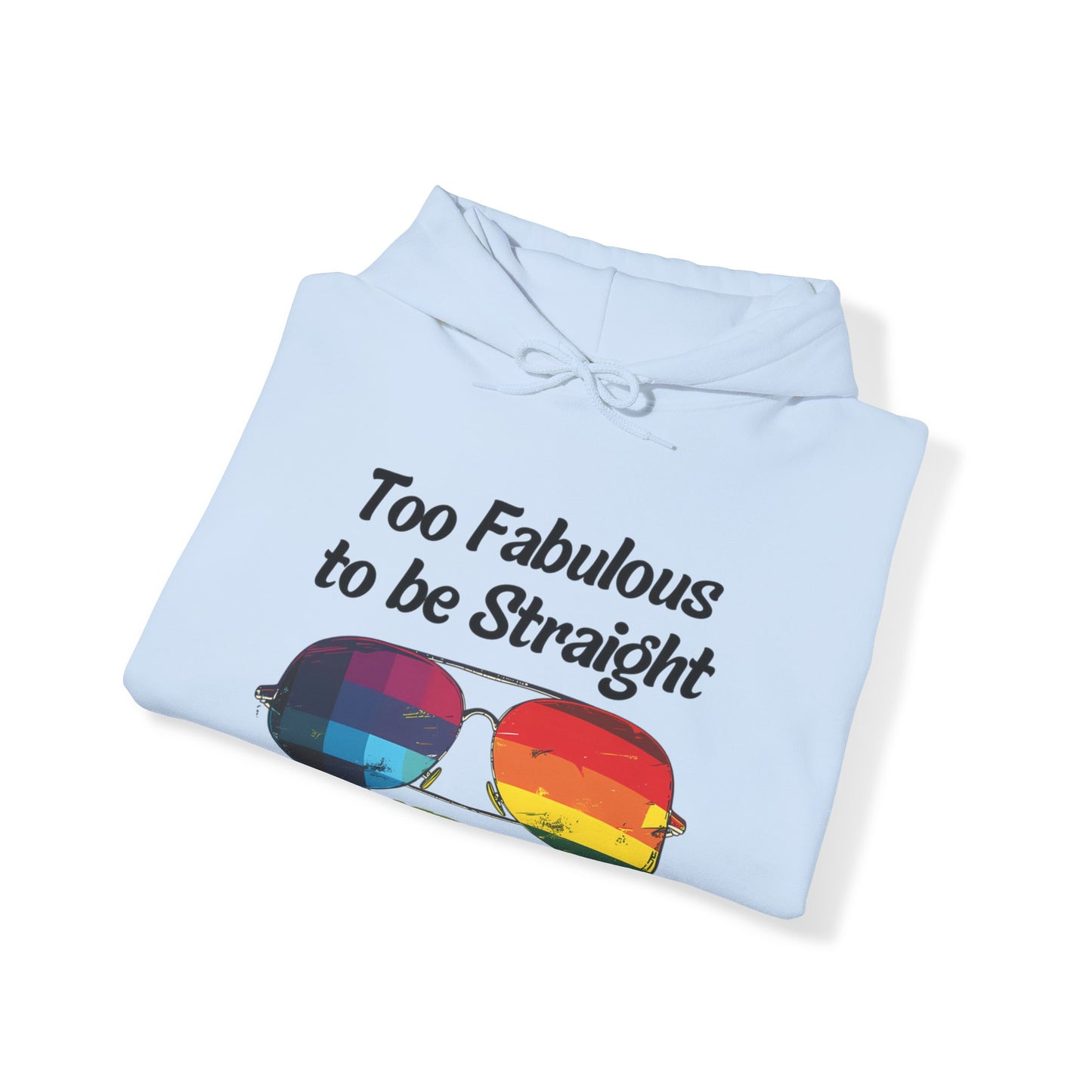 Too Fabulous  to be Straight - Unisex Hoodie