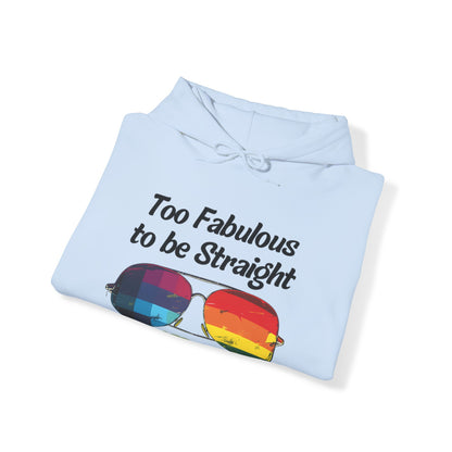 Too Fabulous  to be Straight - Unisex Hoodie