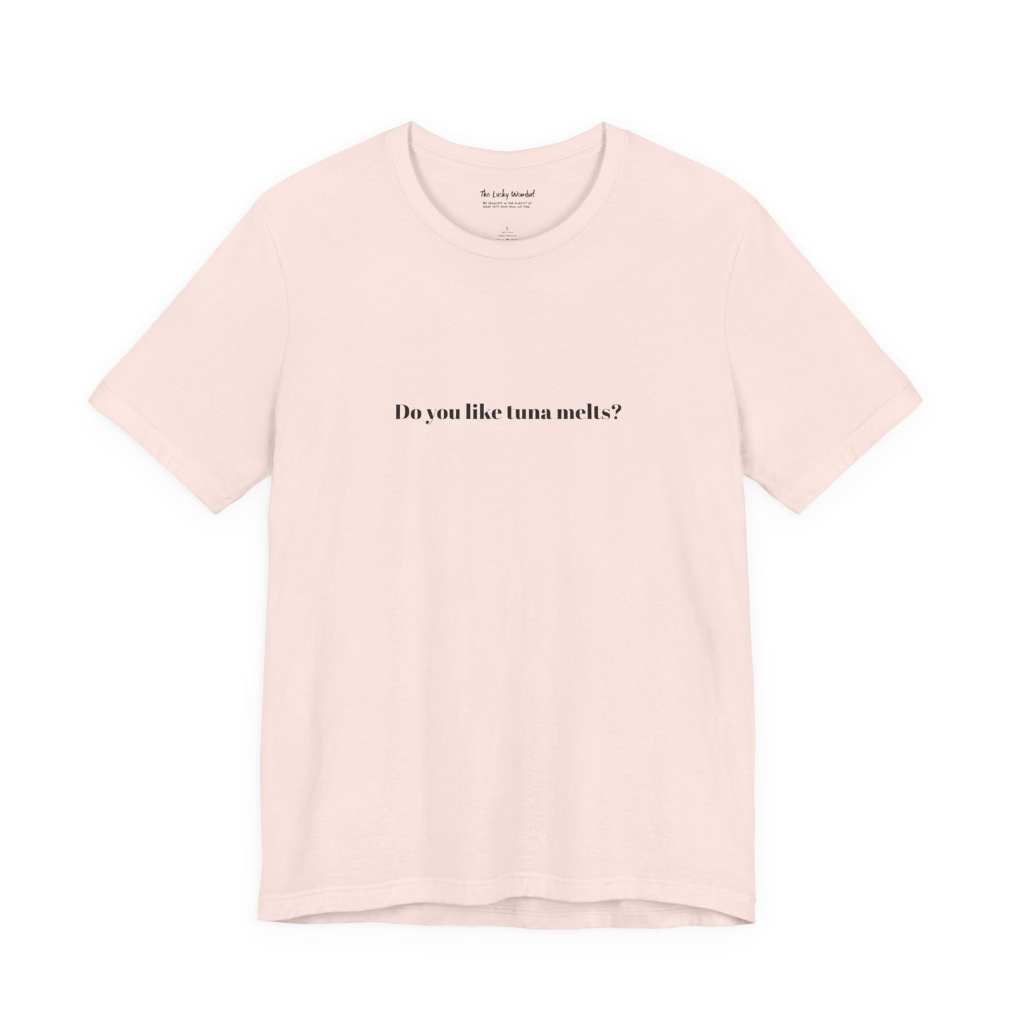 Do You Like Tuna Melts? - T-Shirt