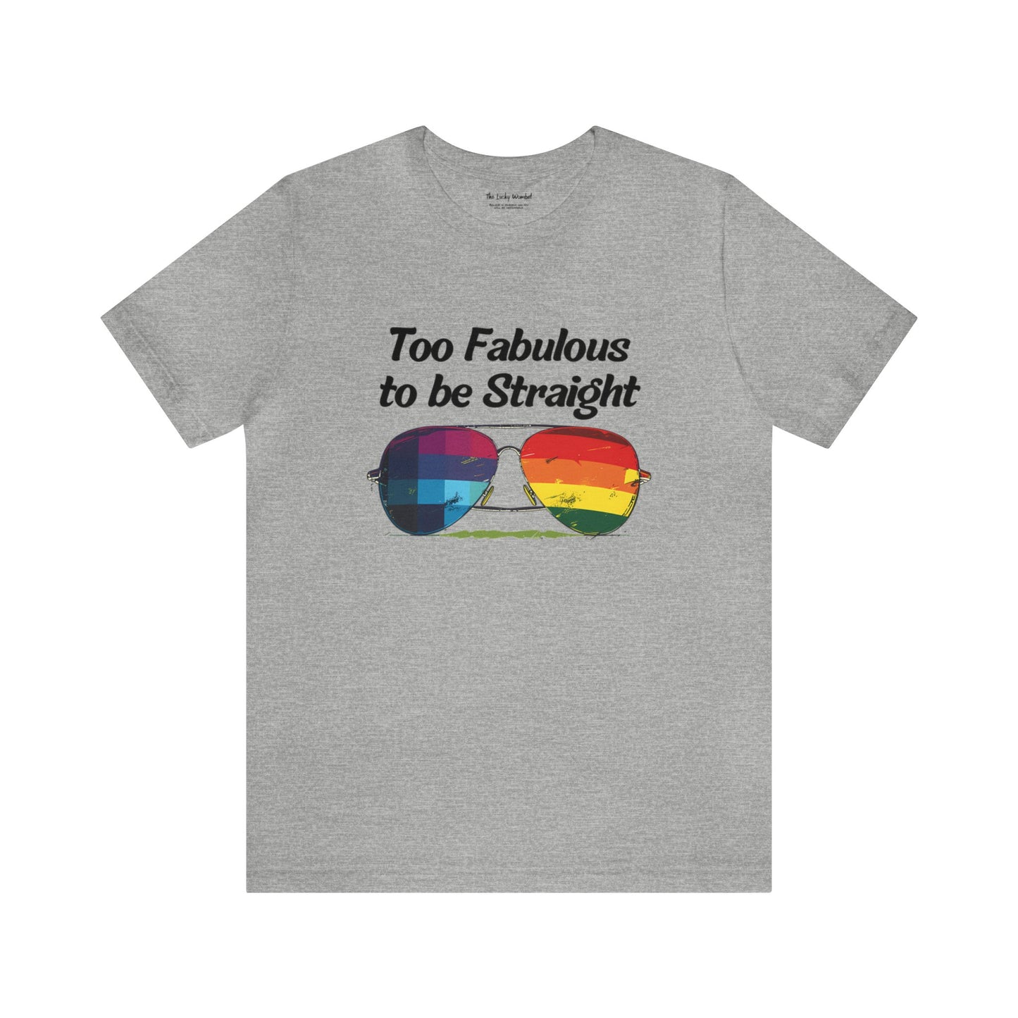 Too Fabulous to be Straight - Unisex T-Shirt - T-Shirt - Athletic Heather - The Lucky Wombat