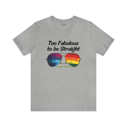 Too Fabulous to be Straight - Unisex T-Shirt - T-Shirt - Athletic Heather - The Lucky Wombat