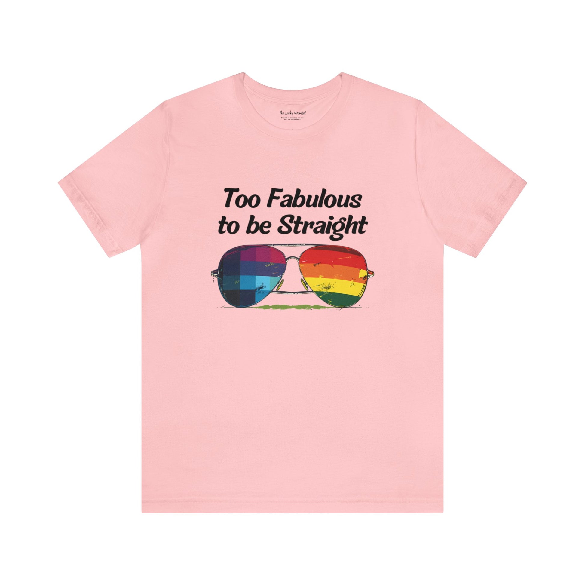 Too Fabulous to be Straight - Unisex T-Shirt - T-Shirt - Pink - The Lucky Wombat