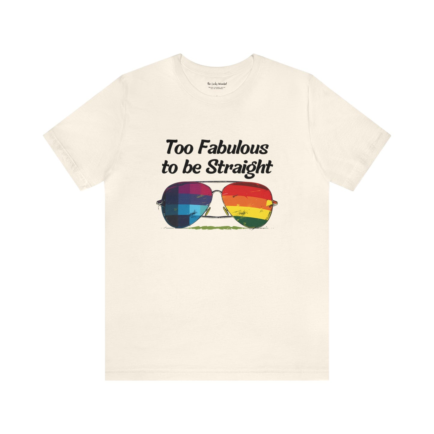 Too Fabulous to be Straight - Unisex T-Shirt - T-Shirt - Natural - The Lucky Wombat