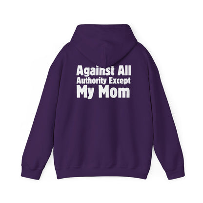 Against All Authority Except My Mom - Hooded Sweatshirt - Hoodie