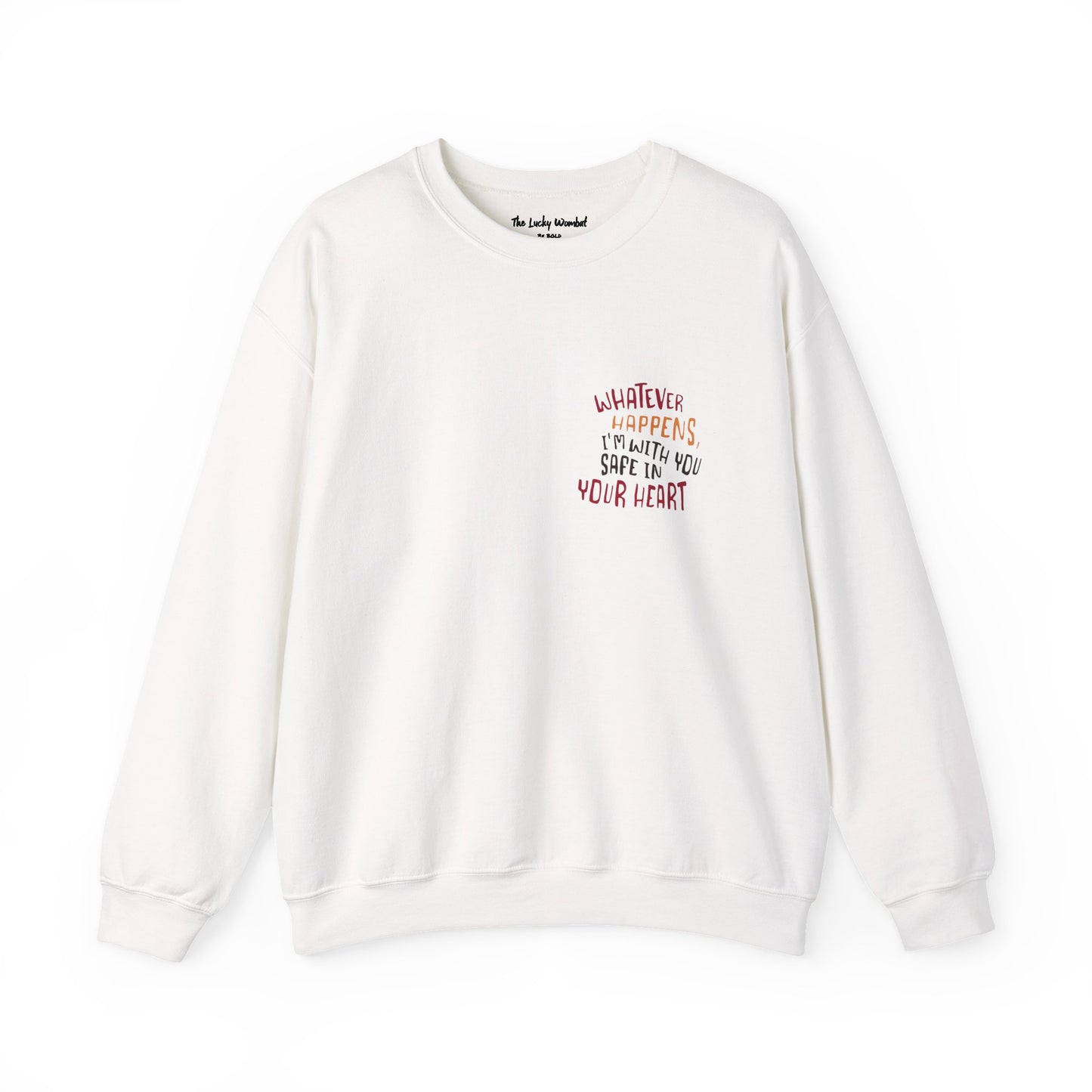 Whatever happens, I am with you. Safe in your heart Crewneck Sweatshirt