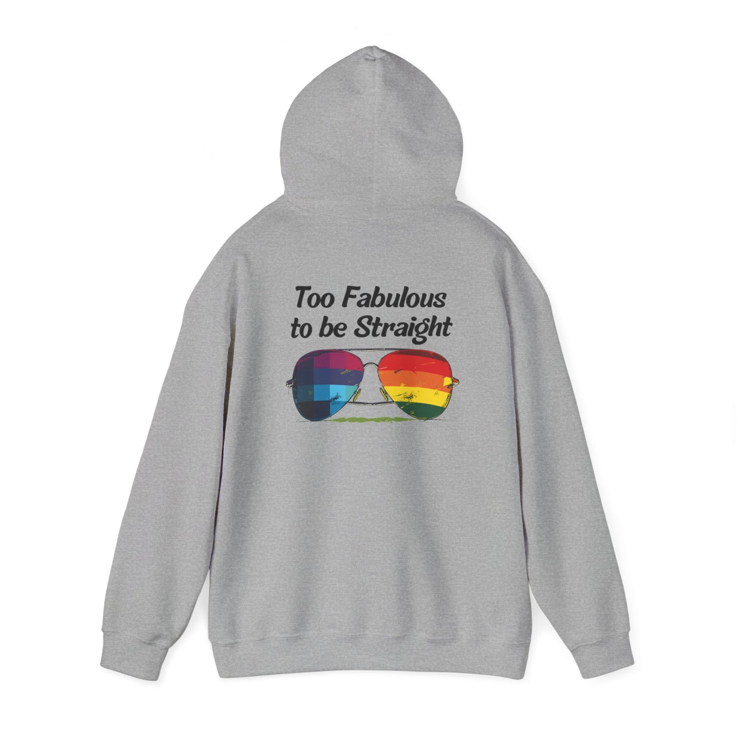 Too Fabulous  to be Straight - Unisex Hoodie