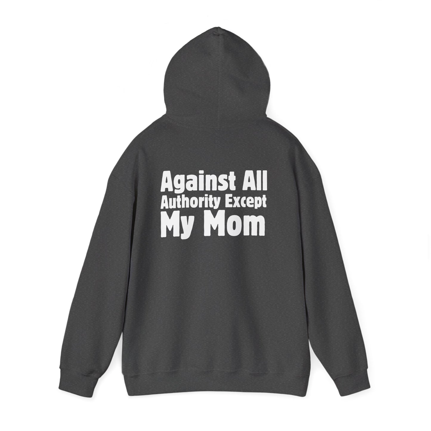 Against All Authority Except My Mom - Hooded Sweatshirt - Hoodie