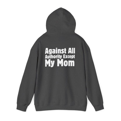 Against All Authority Except My Mom - Hooded Sweatshirt - Hoodie