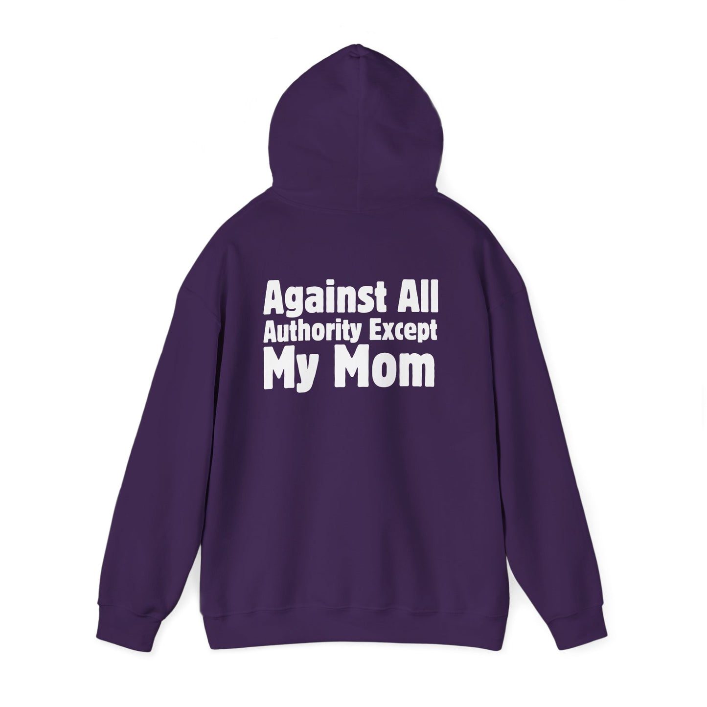 Against All Authority Except My Mom - Hooded Sweatshirt - Hoodie