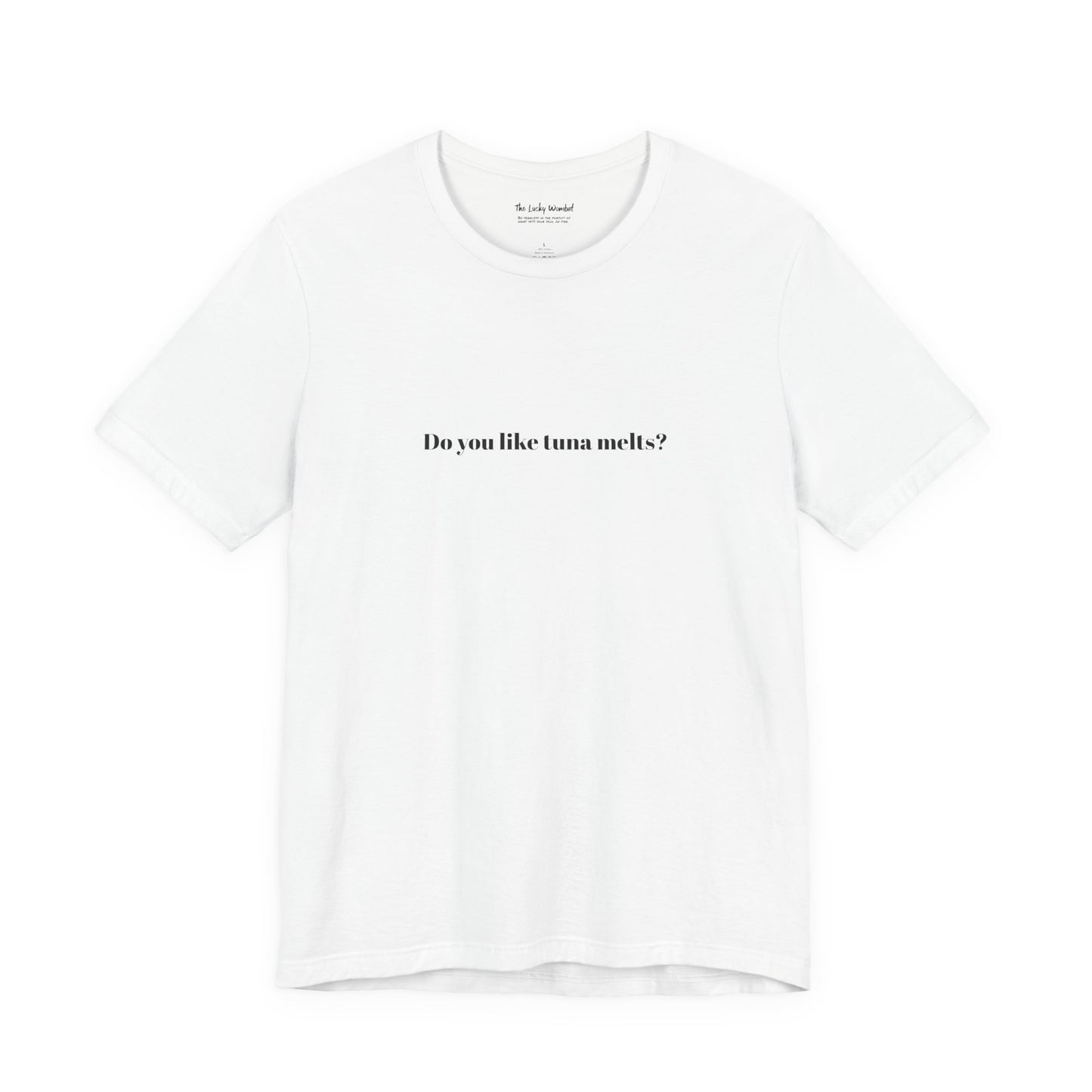Do You Like Tuna Melts? - T-Shirt