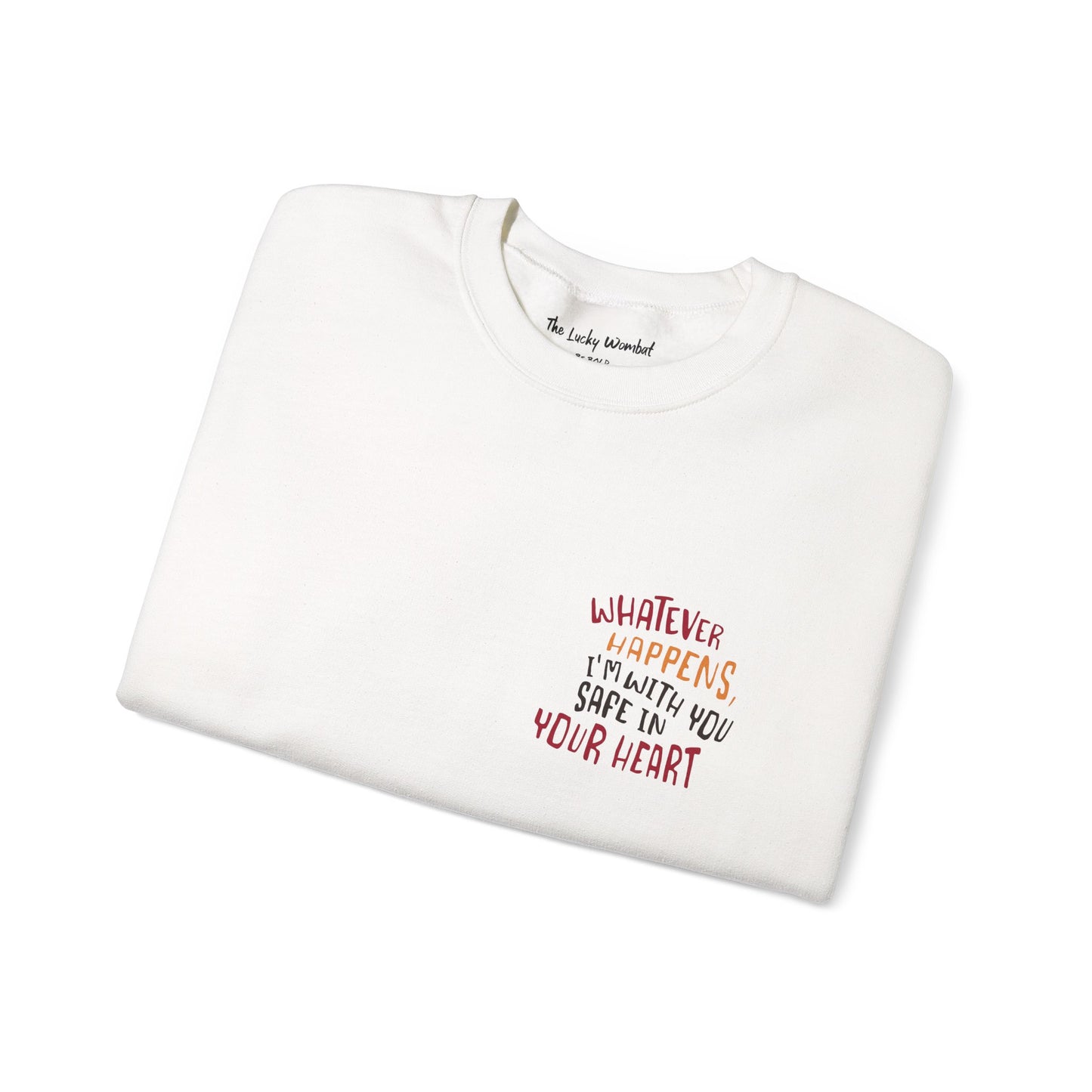 Whatever happens, I am with you. Safe in your heart Crewneck Sweatshirt